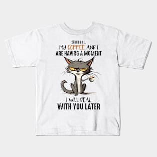 My coffee and I are having a moment Cat Funny Animal Quote Hilarious Sayings Humor Gift Kids T-Shirt